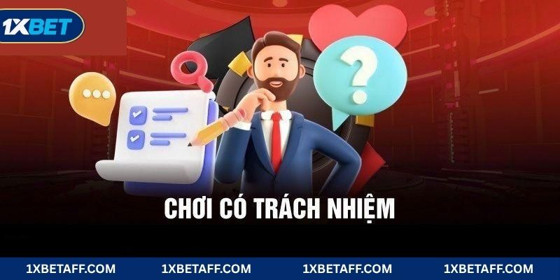 Chơi có trách nhiệm đảm bảo lợi ích người chơi 1XBET